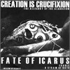 Creation Is Crucifixion | Fate Of Icarus - Split