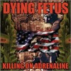 Dying Fetus - Killing On Adrenaline Reissue With Bonus
